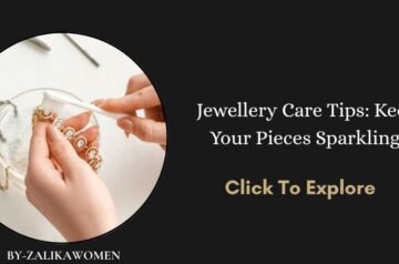 Jewellery Care Tips: Keep Your Pieces Sparkling